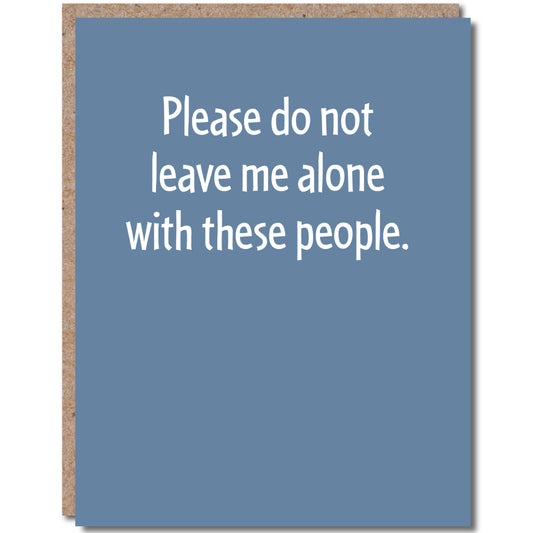 Greeting Card - Do Not Leave Me Alone