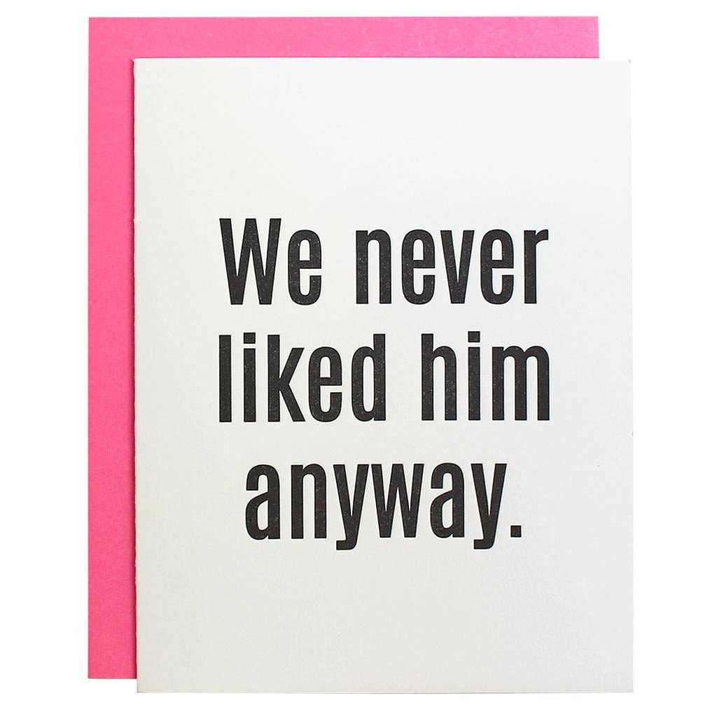 Greeting Card - We Never Liked Him Anyway