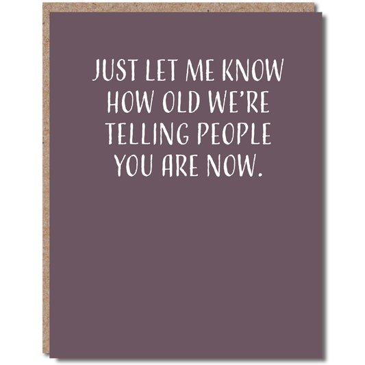 Greeting Card- How Old We're Telling People